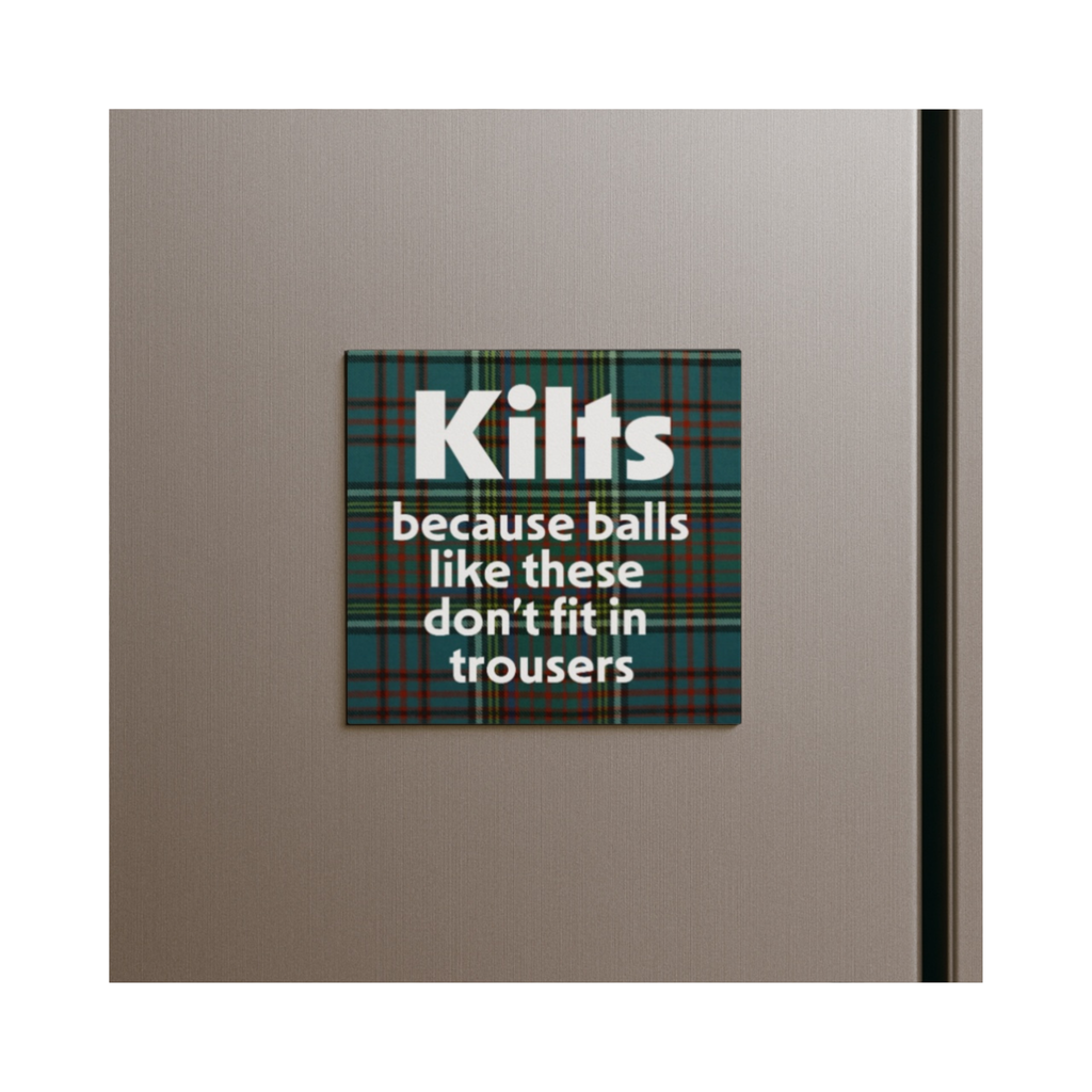 Funny Scottish Kilt Magnet – “Balls Like These Don’t Fit in Trousers”