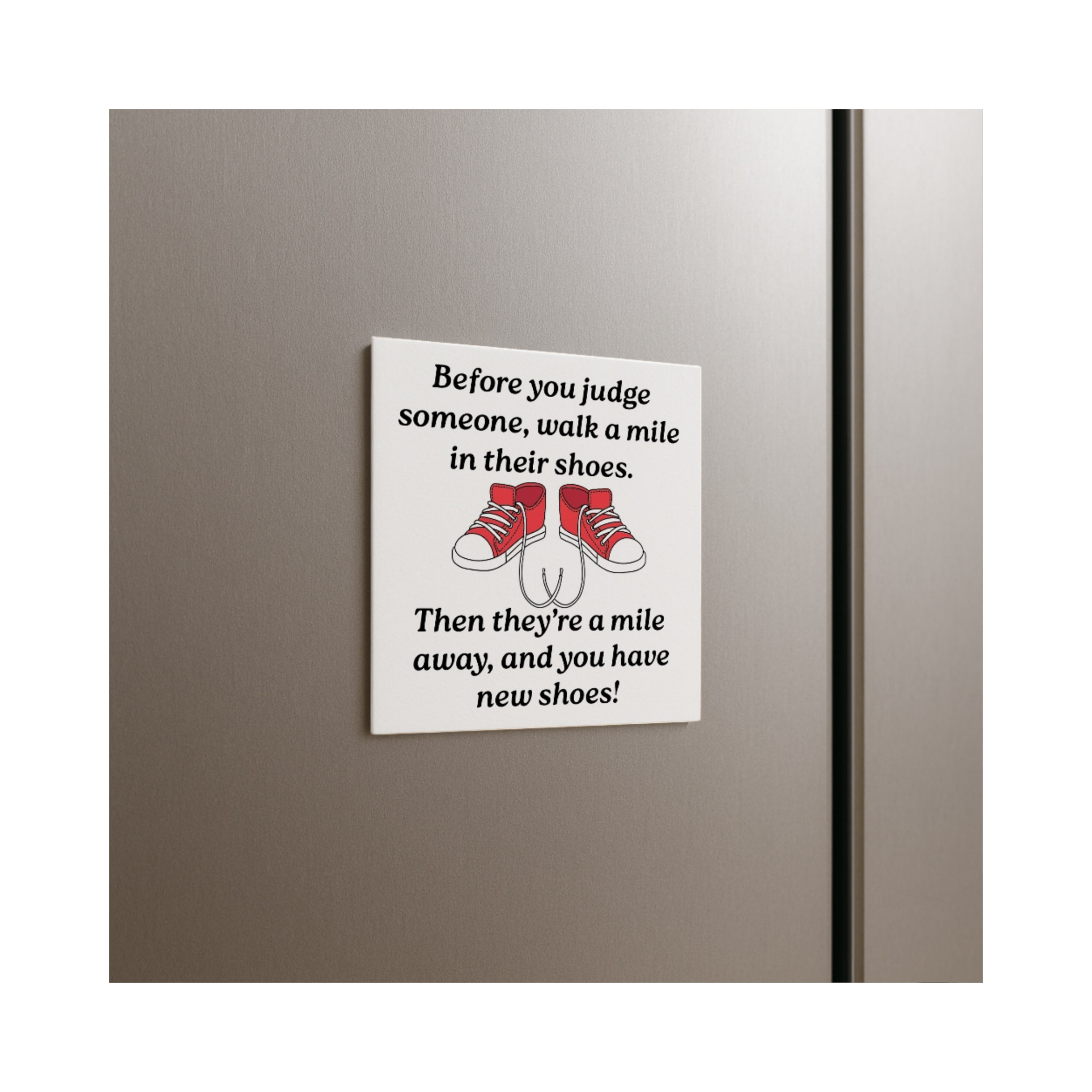 “Walk a Mile in Their Shoes” Funny Fridge Magnet – Humorous Life Quote