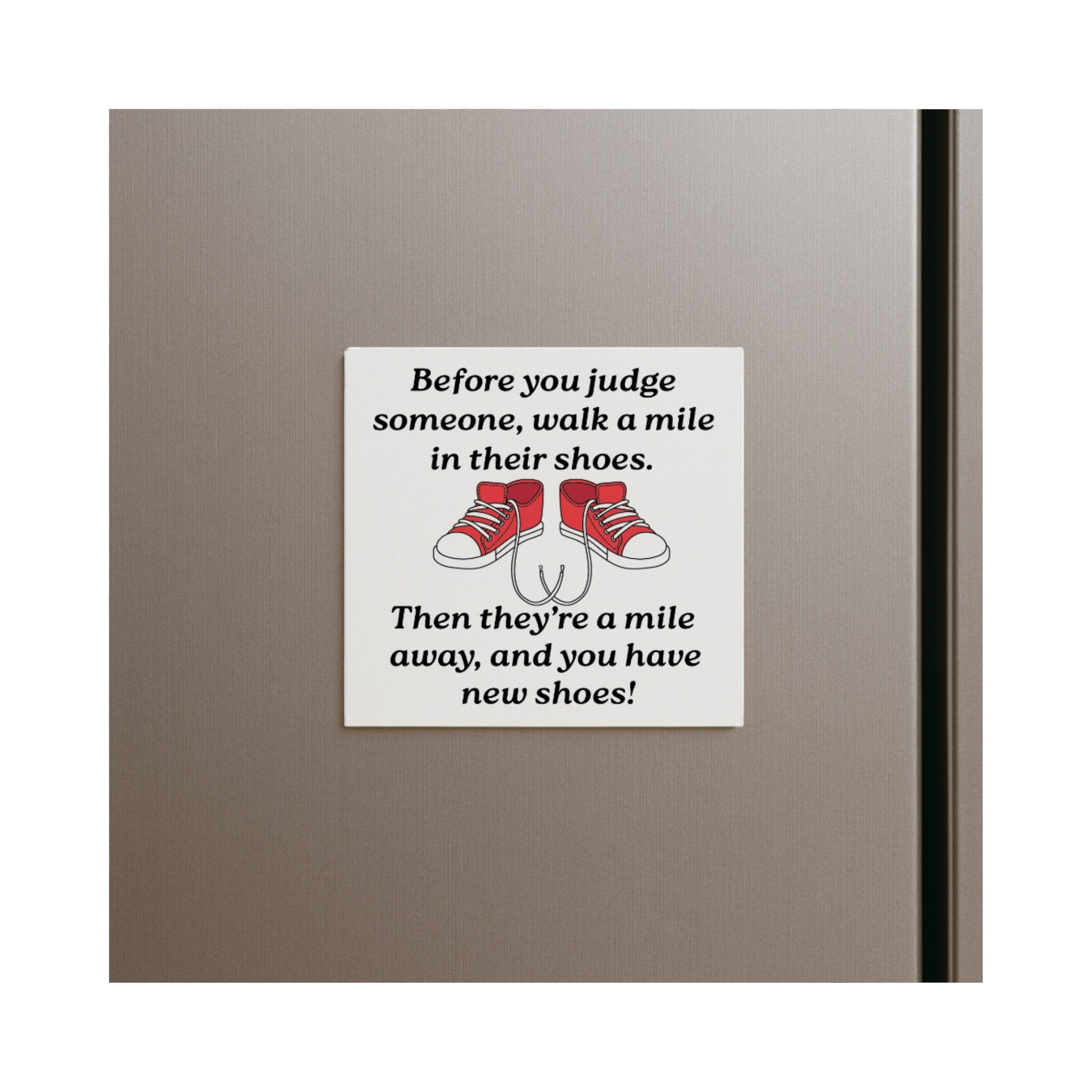 “Walk a Mile in Their Shoes” Funny Fridge Magnet – Humorous Life Quote