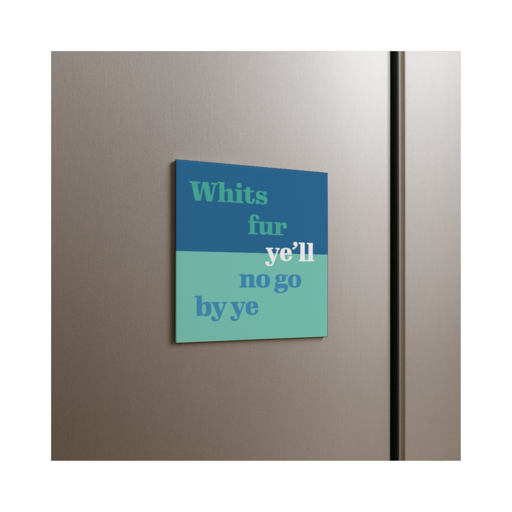“Whits Fur Ye’ll No Go By Ye” Scottish Fridge Magnet – Motivational Scots Quote