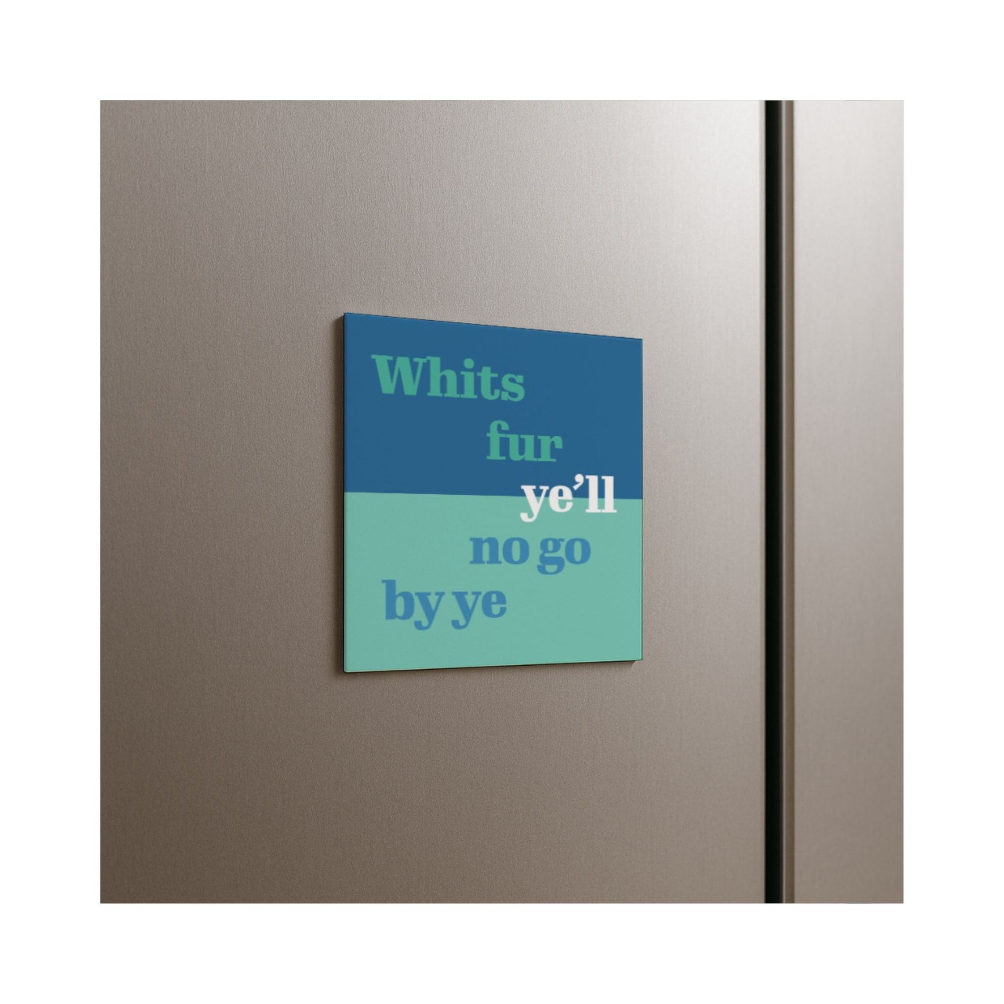 “Whits Fur Ye’ll No Go By Ye” Scottish Fridge Magnet – Motivational Scots Quote