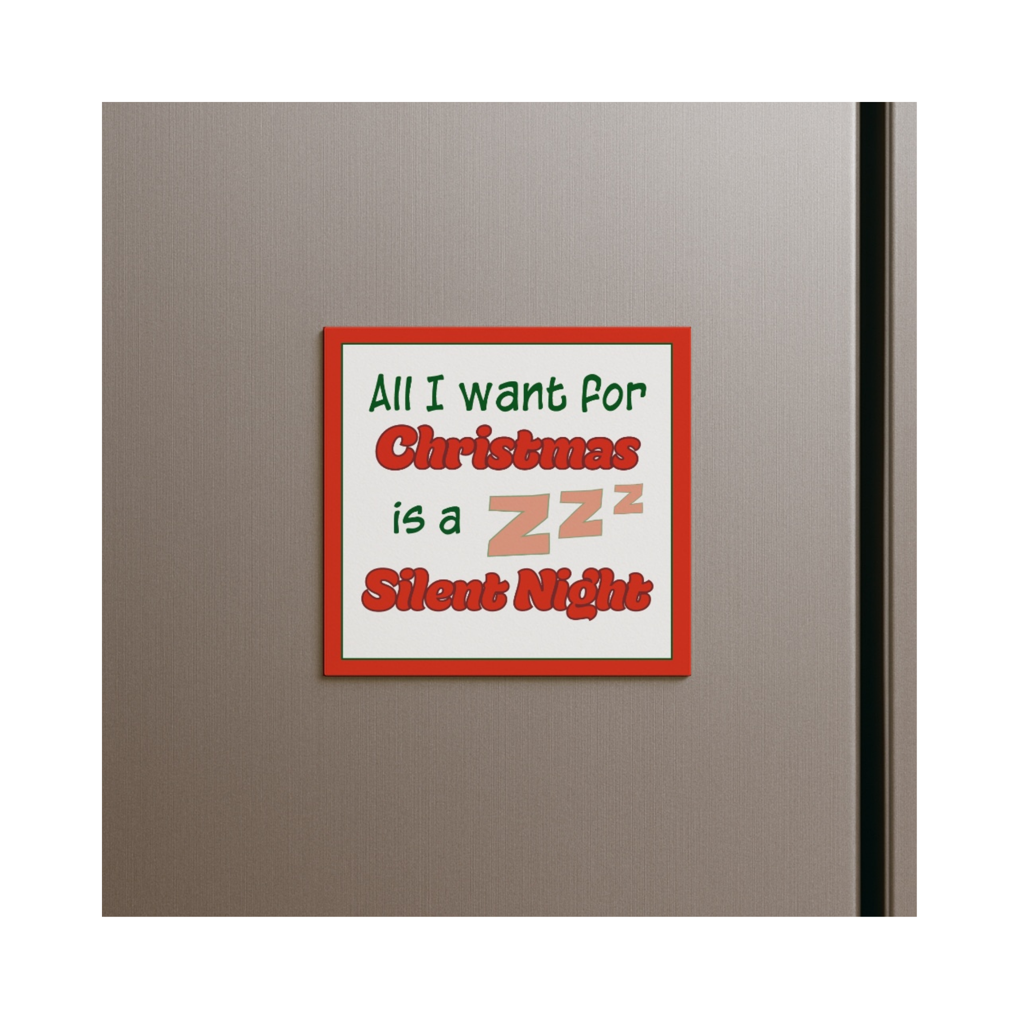 “All I Want for Christmas Is a Silent Night” Magnet – Funny Festive Gift