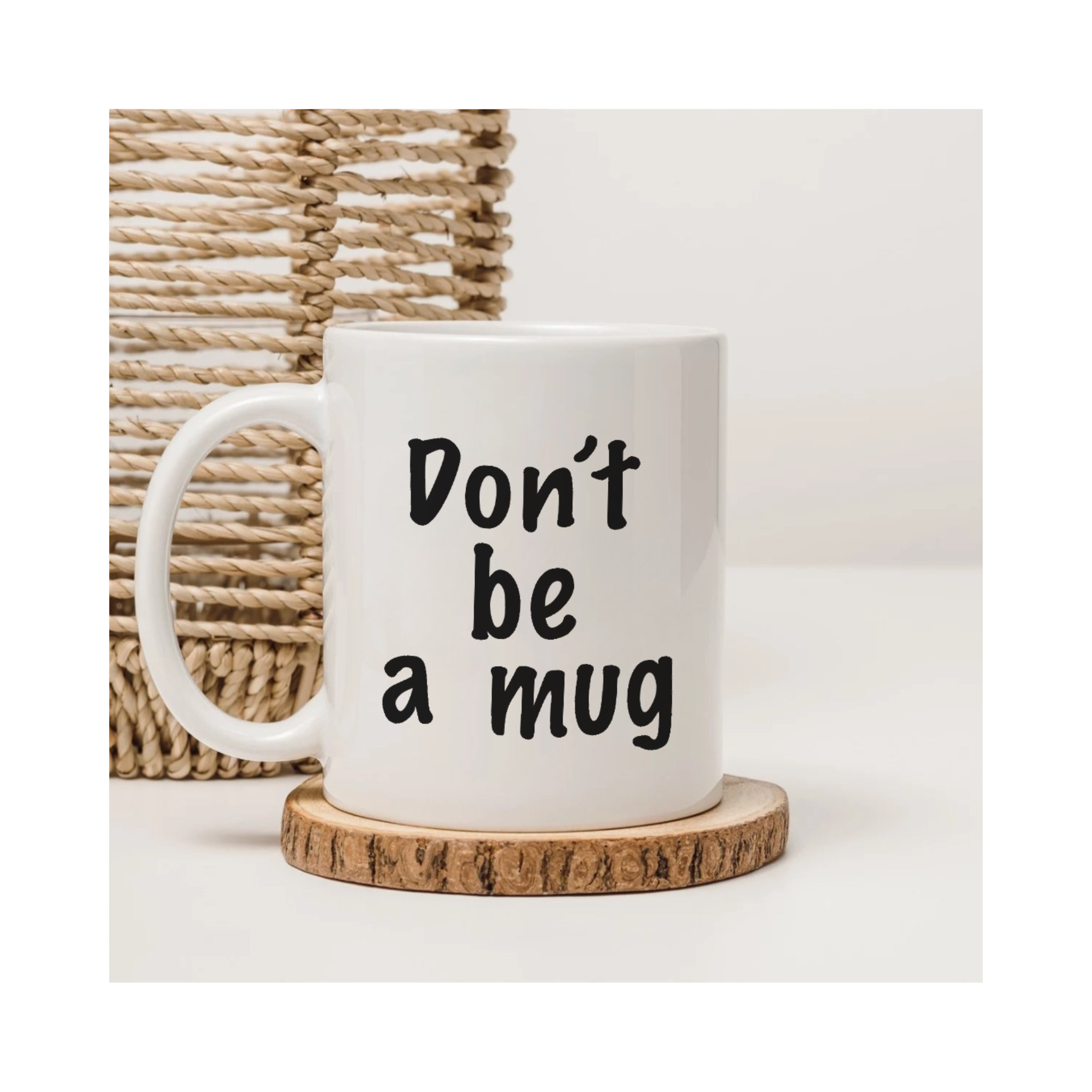 "Don't be a mug" Mug - Funny Quote Coffee Mug Gift